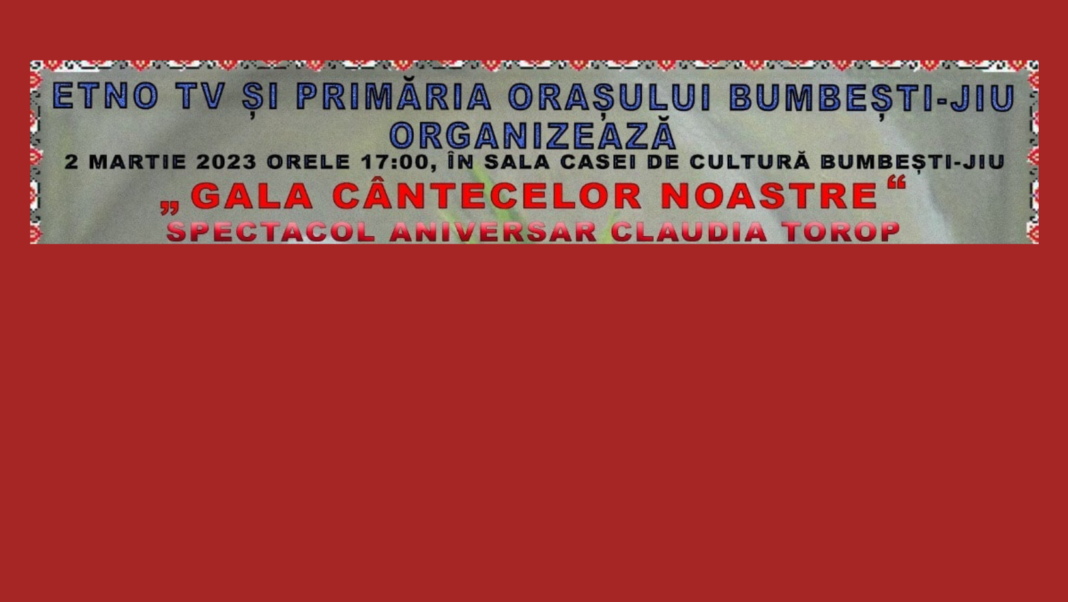 Gala Cantecelor Noastre Bumbesti-Jiu 2023